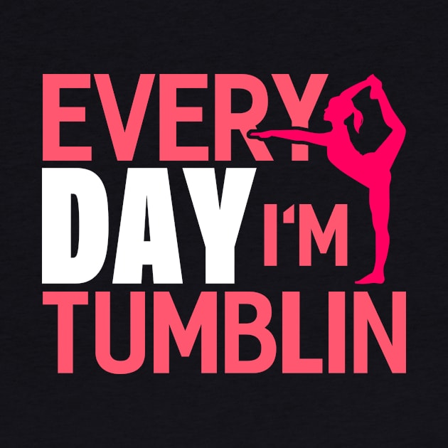 Everyday Im Tumbling Funny Gymnastic Tumbling by Tee__Dot